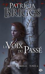 Icon image Alpha & Omega, T6 : La Voix du passé
