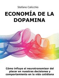 Icon image Economía de la dopamina: Cómo influye el neurotransmisor del placer en nuestras decisiones y comportamiento en la vida cotidiana