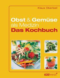 Icon image Obst und Gemüse als Medizin - Das Kochbuch