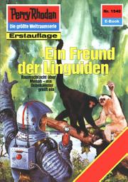 Icon image Perry Rhodan 1540: Ein Freund der Linguiden: Perry Rhodan-Zyklus "Die Linguiden"