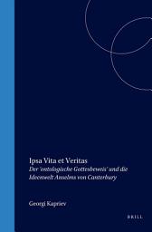 Icon image Ipsa Vita et Veritas: Der 'ontologische Gottesbeweis' und die Ideenwelt Anselms von Canterbury