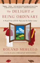 Icon image The Delight of Being Ordinary: A Road Trip with the Pope and the Dalai Lama