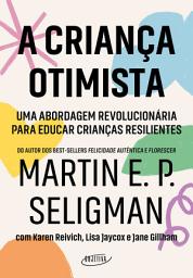 Icon image A criança otimista: Uma abordagem revolucionária para educar crianças resilientes