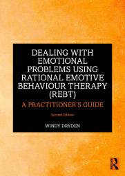 Icon image Dealing with Emotional Problems Using Rational Emotive Behaviour Therapy (REBT): A Practitioner's Guide, Edition 2