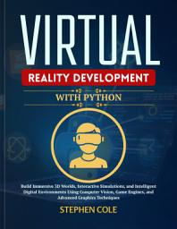 Icon image Virtual Reality Development with Python: Build Immersive 3D Worlds, Interactive Simulations, and Intelligent Digital Environments Using Computer Vision, Game Engines, and Advanced Graphics Techniques