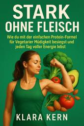 Icon image Stark ohne Fleisch: Wie du mit der einfachen Protein-Formel für Vegetarier Müdigkeit besiegst und jeden Tag voller Energie lebst.