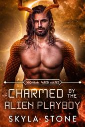 Icon image Charmed by the Alien Playboy: Standalone Alien Rebellion Romance: Standalone Alien Rebellion Romance