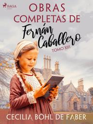 Icon image Obras completas de Fernán Caballero. Tomo XIII: Volumen 13