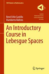Icon image An Introductory Course in Lebesgue Spaces