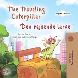 Icon image The traveling caterpillar Den rejsende larve: English Danish Bilingual Book for Children
