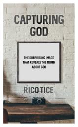 Icon image Capturing God: The surprising image that reveals the truth about God