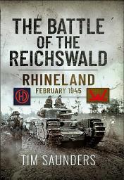 Icon image The Battle of the Reichswald: Rhineland February 1945