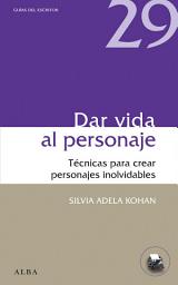 Icon image Dar vida al personaje: Técnicas para crear personajes inolvidables
