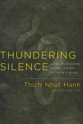 Icon image Thundering Silence: Sutra on Knowing the Better Way to Catch a Snake