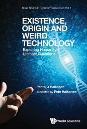 Icon image Existence, Origin and Weird Technology: Exploring Humanity's Ultimate Questions