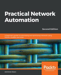 Icon image Practical Network Automation: A beginner's guide to automating and optimizing networks using Python, Ansible, and more, Edition 2