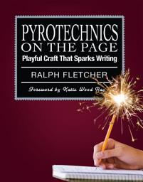 Icon image Pyrotechnics on the Page: Playful Craft That Sparks Writing