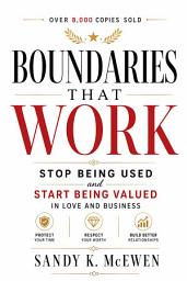 Icon image Boundaries That Work: Stop Being Used and Start Being Valued in Love and Business