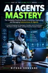 Icon image AI Agents Mastery: The Complete Practical Guide to Building, Deploying, and Managing Autonomous AI Agents