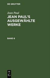 Icon image Jean Paul: Jean Paul’s ausgewählte Werke. Band 8: Ausgabe 2