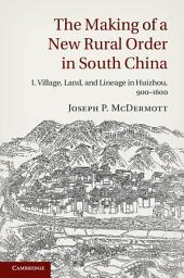 Icon image The Making of a New Rural Order in South China: Volume 1, Village, Land, and Lineage in Huizhou, 9001600: Village, Land, and Lineage in Huizhou, 900–1600, Volume 1