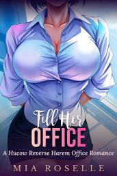 Icon image Fill Her Office: A Hucow Reverse Harem Office Romance