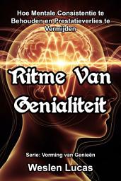 Icon image Ritme Van Genialiteit: Hoe Mentale Consistentie te Behouden en Prestatieverlies te Vermijden