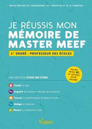 Icon image Je réussis mon mémoire de Master MEEF : 1er degré - Professeur des écoles: Mention 1er degré : professeur des écoles