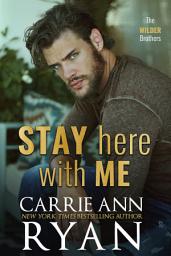 Icon image Stay Here with Me: A rockstar, enemies to lovers, Wilder Brothers Romance
