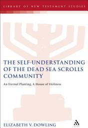 Icon image The Self-Understanding of the Dead Sea Scrolls Community: An Eternal Planting, A House of Holiness