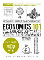 Icon image Economics 101, 2nd Edition: From Consumer Behavior to Competitive Markets—Everything You Need to Know about Economics