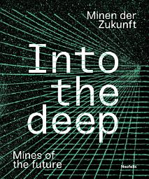 Icon image Into the deep: Minen der Zukunft / Mines of the future