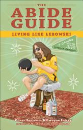 Icon image The Abide Guide: Living Like Lebowski