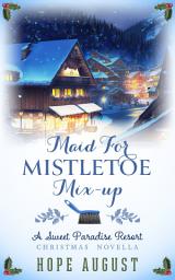 Icon image Maid for Mistletoe Mix-up: A Mistaken Identity Contemporary Holiday Romance