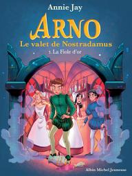 Icon image La Fiole d'or: Arno le valet de Nostradamus - tome 3