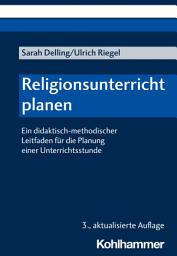 Icon image Religionsunterricht planen: Ein didaktisch-methodischer Leitfaden für die Planung einer Unterrichtsstunde, Ausgabe 3