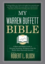 Icon image My Warren Buffett Bible: A Short and Simple Guide to Rational Investing: 284 Quotes from the World's Most Successful Investor