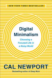 Icon image Digital Minimalism: Choosing a Focused Life in a Noisy World
