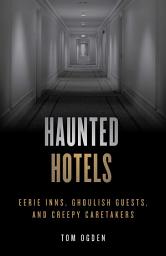 Icon image Haunted Hotels: Eerie Inns, Ghoulish Guests, and Creepy Caretakers, Edition 2