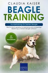 Icon image Beagle Training – Hundetraining für Deinen Beagle: Wie Du durch gezieltes Hundetraining eine einzigartige Beziehung zu Deinem Beagle aufbaust