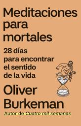 Icon image Meditaciones para mortales: 28 días para encontrar el sentido de la vida