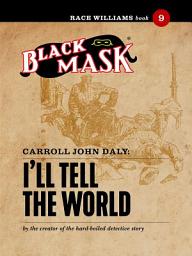 Icon image I'll Tell the World: Race Williams #9 (Black Mask)