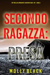 Icon image Seconda Ragazza: Presa (Un Thriller Avvincente con Maya Gray, FBI—Libro 2)