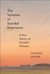 Icon image The Varieties of Suicidal Experience: A New Theory of Suicidal Violence