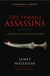 Icon image The Ismaili Assassins: A History of Medieval Murder