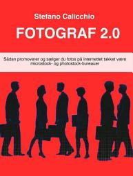 Icon image Fotograf 2.0: Sådan promoverer og sælger du fotos på internettet takket være microstock- og photostock-bureauer