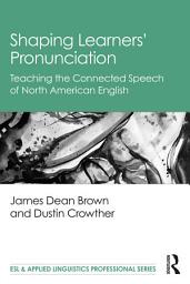Icon image Shaping Learners’ Pronunciation: Teaching the Connected Speech of North American English