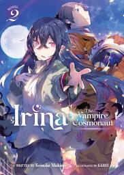 Icon image Irina: The Vampire Cosmonaut (Light Novel): Irina: The Vampire Cosmonaut (Light Novel) Vol. 2