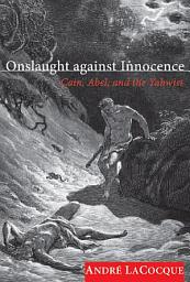 Icon image Onslaught against Innocence: Cain, Abel, and the Yahwist