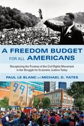 Icon image A Freedom Budget for All Americans: Recapturing the Promise of the Civil Rights Movement in the Struggle for Economic Justice Today